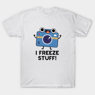 I Freeze Stuff Cute Camera Pun T-Shirt